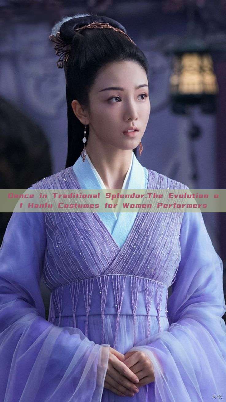 Dance in Traditional Splendor:The Evolution of Hanfu Costumes for Women Performers