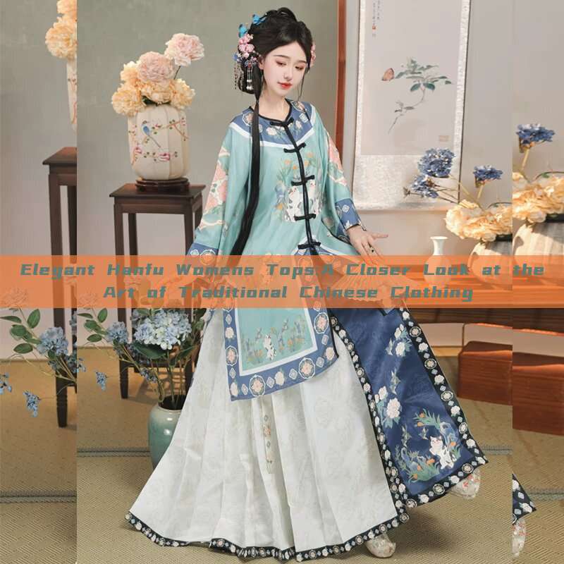 Elegant Hanfu Womens Tops:A Closer Look at the Art of Traditional Chinese Clothing Elegant Hanfu Womens Tops:A Closer Look at the Art of Traditional Chinese Clothing