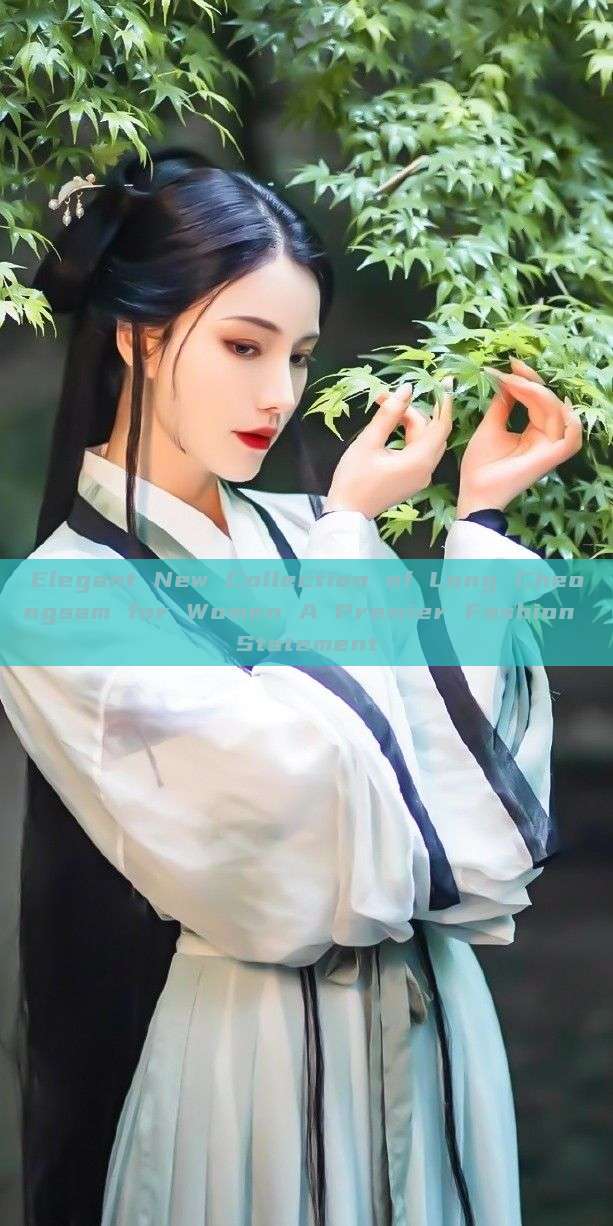 Elegant New Collection of Long Cheongsam for Women A Premier Fashion Statement