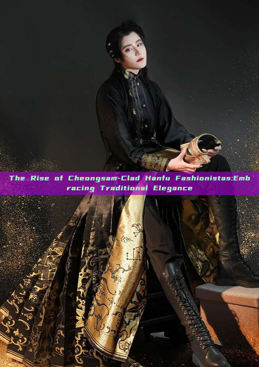 The Rise of Cheongsam-Clad Hanfu Fashionistas:Embracing Traditional Elegance The Rise of Cheongsam-Clad Hanfu Fashionistas:Embracing Traditional Elegance
