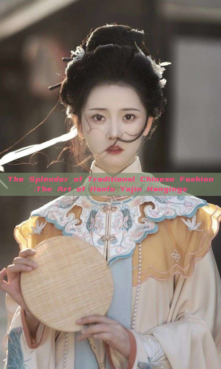 The Splendor of Traditional Chinese Fashion:The Art of Hanfu Yajin Hangings
