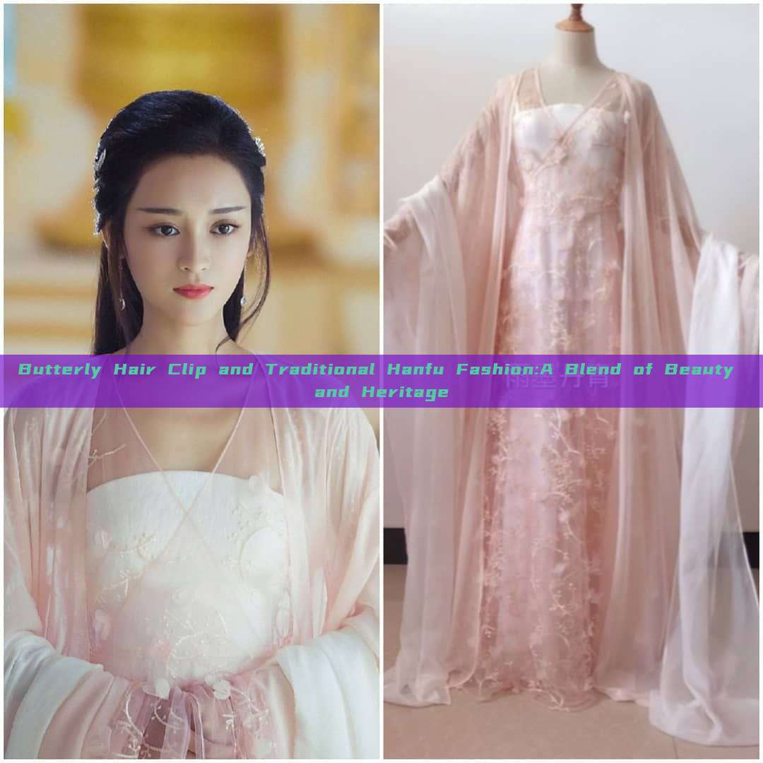 Butterly Hair Clip and Traditional Hanfu Fashion:A Blend of Beauty and Heritage