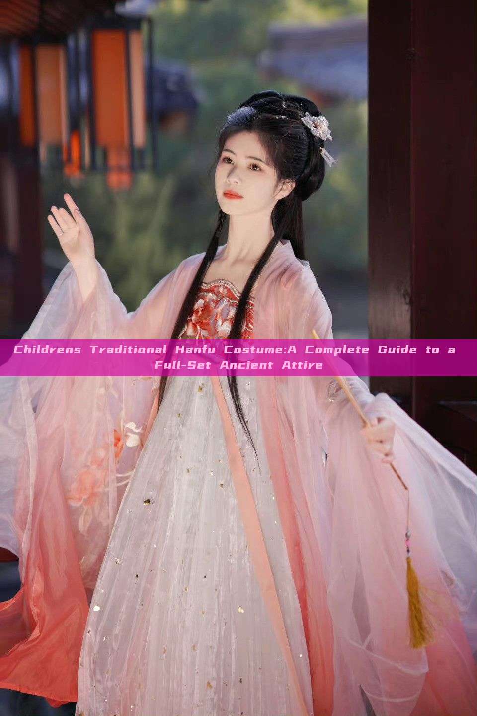 Childrens Traditional Hanfu Costume:A Complete Guide to a Full-Set Ancient Attire Childrens Traditional Hanfu Costume:A Complete Guide to a Full-Set Ancient Attire