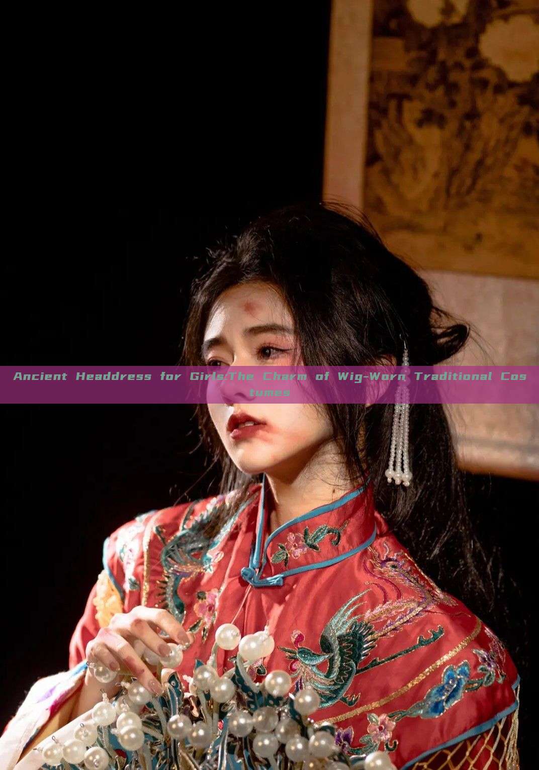 Ancient Headdress for Girls:The Charm of Wig-Worn Traditional Costumes