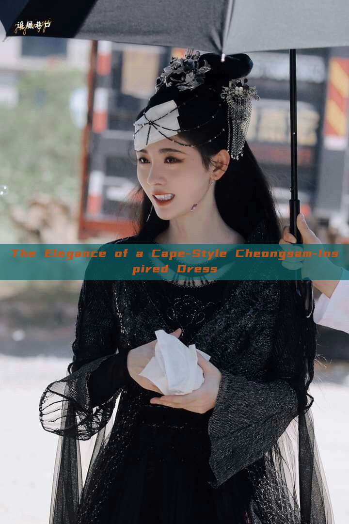 The Elegance of a Cape-Style Cheongsam-Inspired Dress