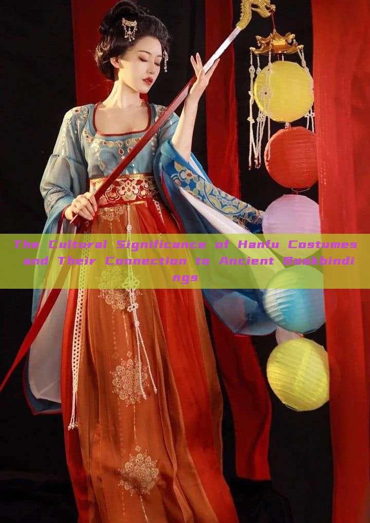 The Cultural Significance of Hanfu Costumes and Their Connection to Ancient Bookbindings