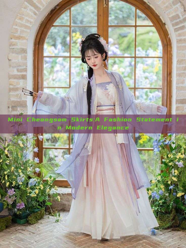 Mini Cheongsam Skirts:A Fashion Statement in Modern Elegance