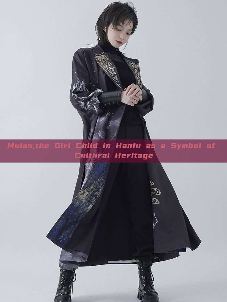 Mulan,the Girl Child in Hanfu as a Symbol of Cultural Heritage