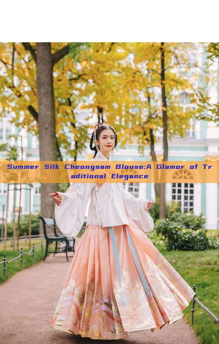 Summer Silk Cheongsam Blouse:A Glamor of Traditional Elegance