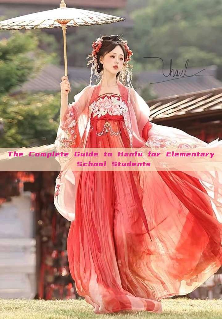 The Complete Guide to Hanfu for Elementary School Students The Complete Guide to Hanfu for Elementary School Students
