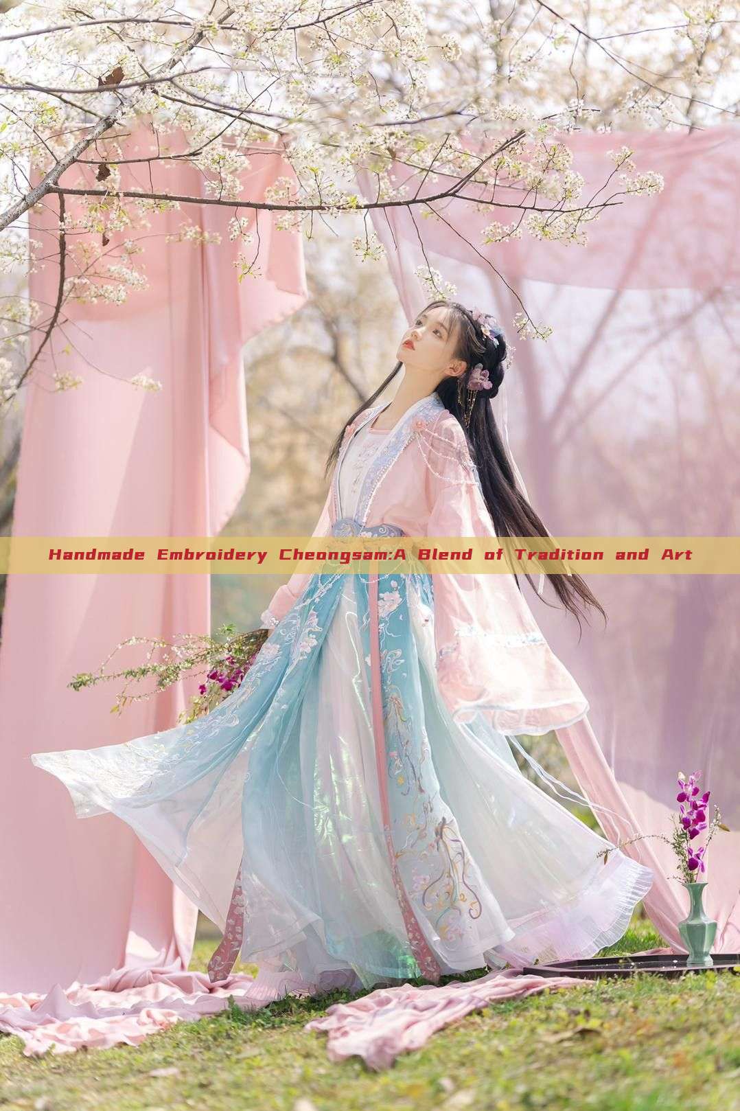 Handmade Embroidery Cheongsam:A Blend of Tradition and Art Handmade Embroidery Cheongsam:A Blend of Tradition and Art
