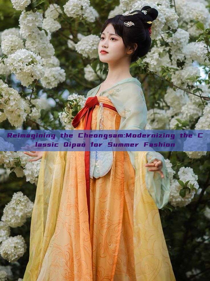Reimagining the Cheongsam:Modernizing the Classic Qipao for Summer Fashion