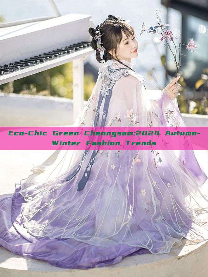 Eco-Chic Green Cheongsam:2024 Autumn-Winter Fashion Trends