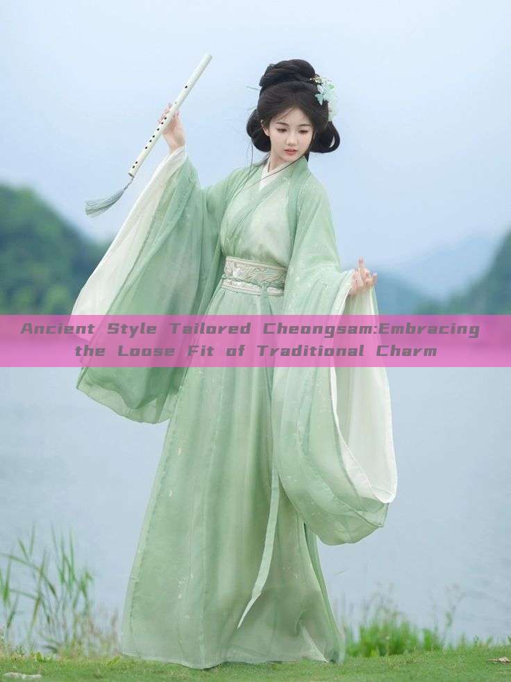 Ancient Style Tailored Cheongsam:Embracing the Loose Fit of Traditional Charm