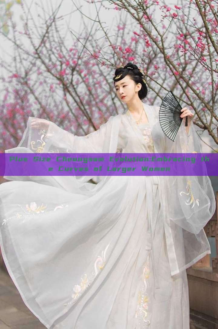 Plus Size Cheongsam Evolution:Embracing the Curves of Larger Women Plus Size Cheongsam Evolution:Embracing the Curves of Larger Women