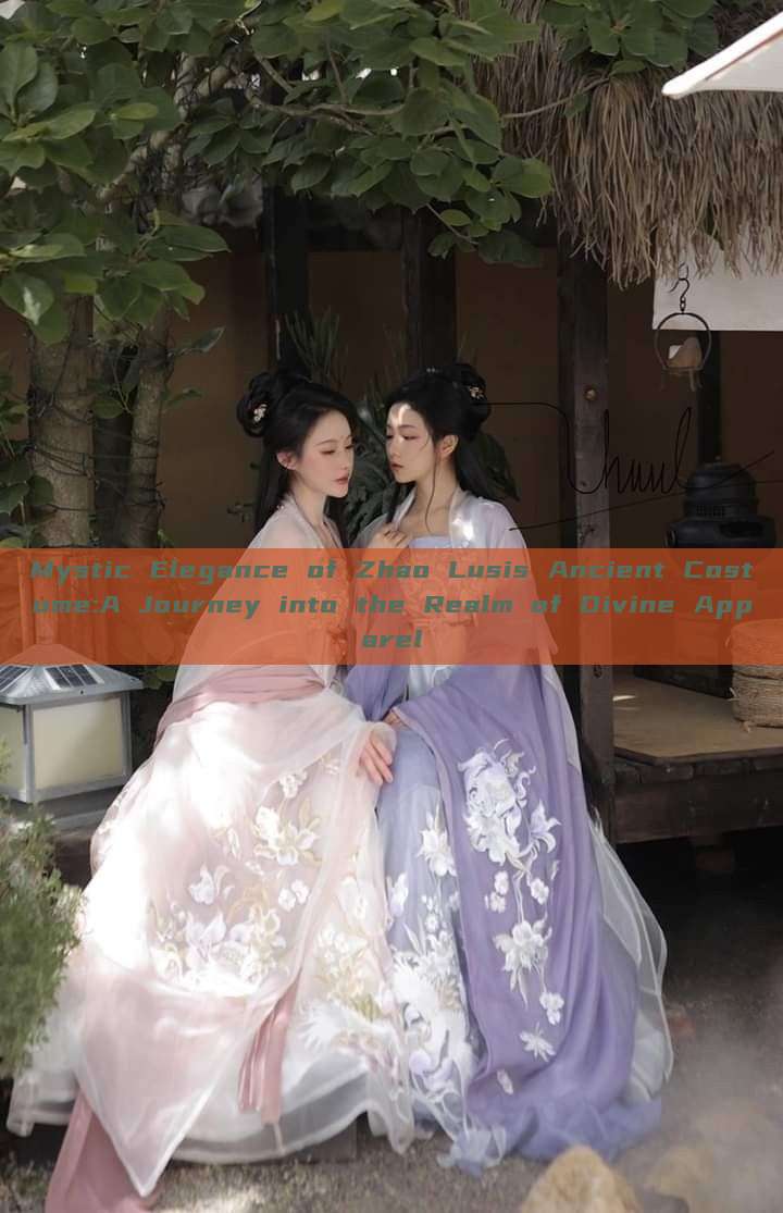 Mystic Elegance of Zhao Lusis Ancient Costume:A Journey into the Realm of Divine Apparel Mystic Elegance of Zhao Lusis Ancient Costume:A Journey into the Realm of Divine Apparel
