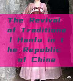 The Revival of Traditional Hanfu in the Republic of China The Revival of Traditional Hanfu in the Republic of China