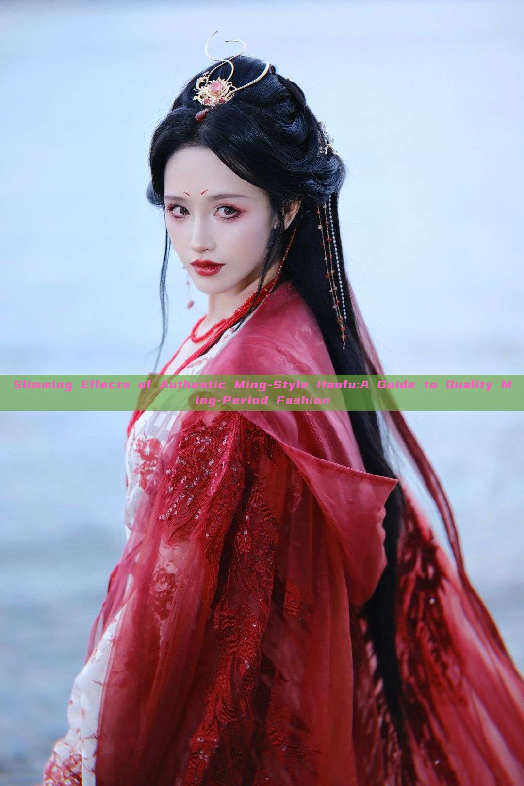 Slimming Effects of Authentic Ming-Style Hanfu:A Guide to Quality Ming-Period Fashion