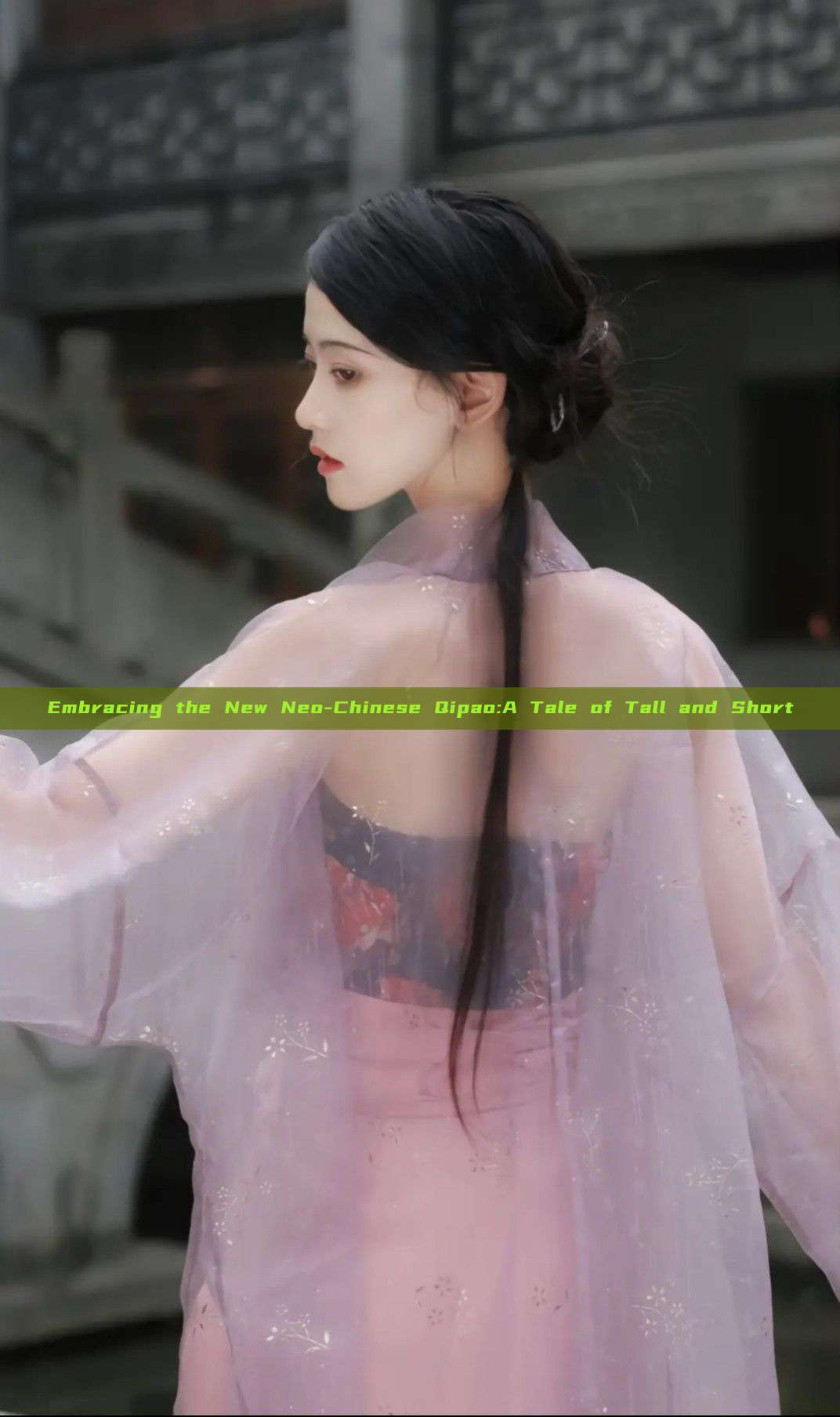 Embracing the New Neo-Chinese Qipao:A Tale of Tall and Short