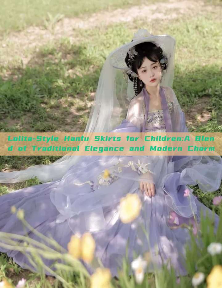 Lolita-Style Hanfu Skirts for Children:A Blend of Traditional Elegance and Modern Charm Lolita-Style Hanfu Skirts for Children:A Blend of Traditional Elegance and Modern Charm
