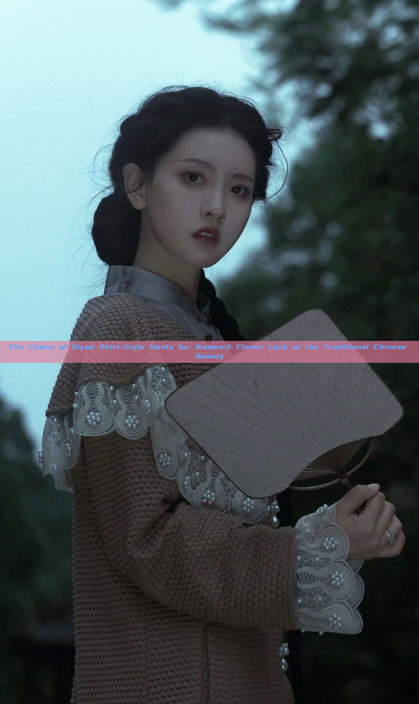 The Charm of Qiyao Skirt-Style Hanfu for Women:A Closer Look at the Traditional Chinese Beauty