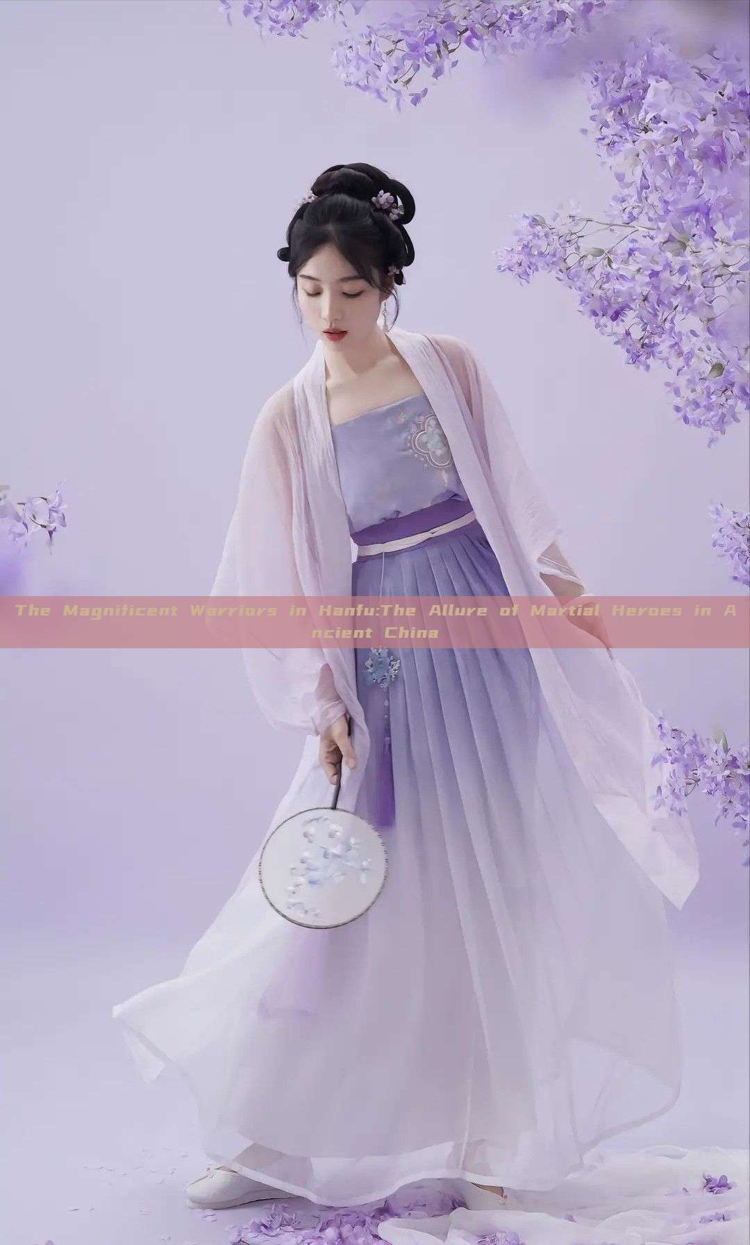 The Magnificent Warriors in Hanfu:The Allure of Martial Heroes in Ancient China