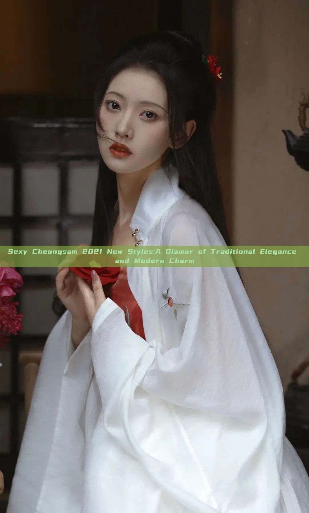 Sexy Cheongsam 2021 New Styles:A Glamor of Traditional Elegance and Modern Charm