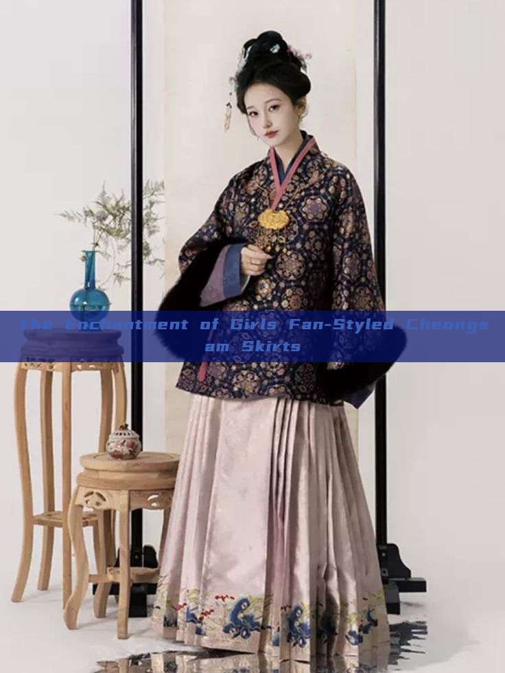 The Enchantment of Girls Fan-Styled Cheongsam Skirts The Enchantment of Girls Fan-Styled Cheongsam Skirts