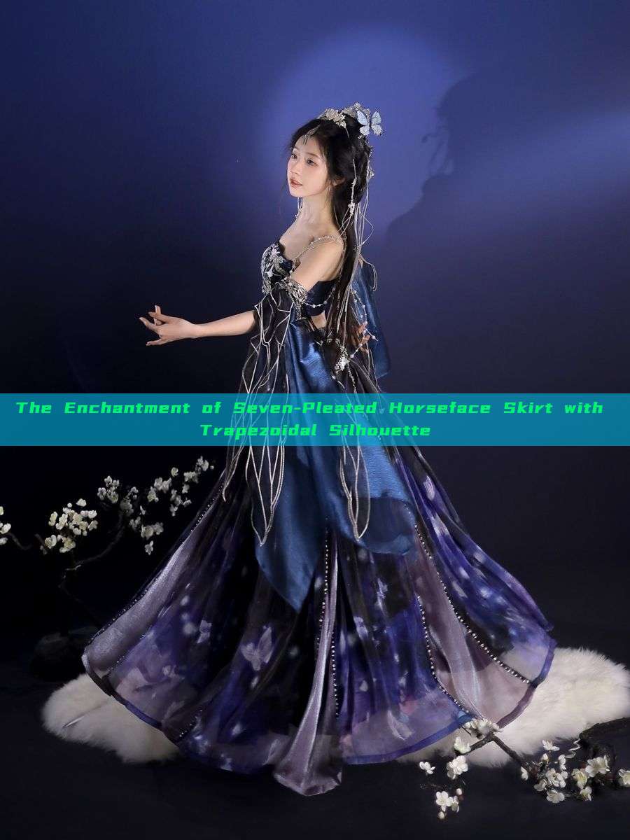 The Enchantment of Seven-Pleated Horseface Skirt with Trapezoidal Silhouette