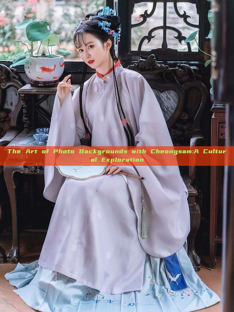 The Art of Photo Backgrounds with Cheongsam:A Cultural Exploration
