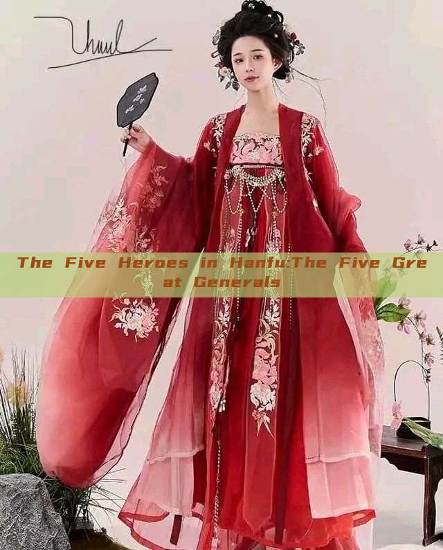 The Five Heroes in Hanfu:The Five Great Generals