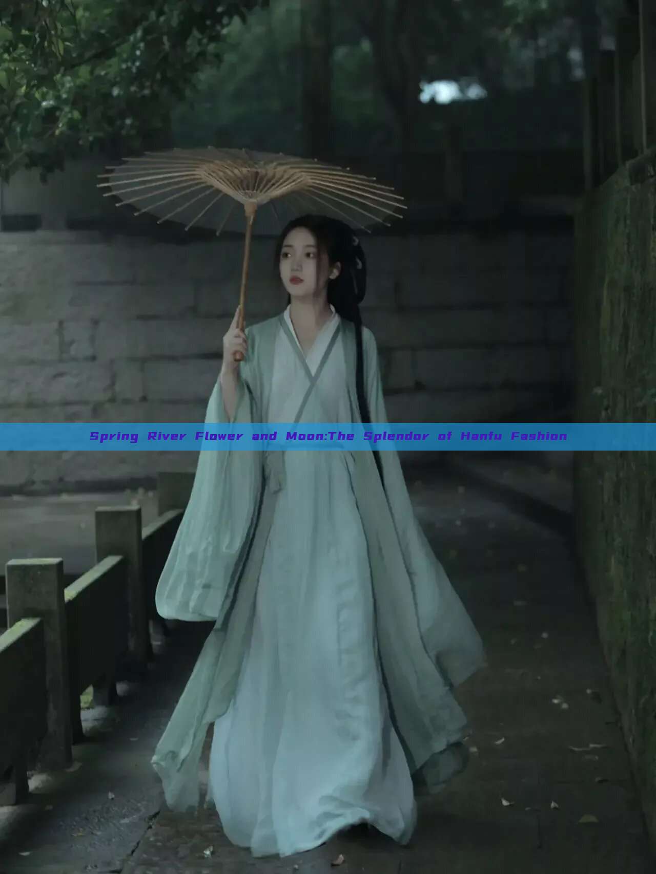 Spring River Flower and Moon:The Splendor of Hanfu Fashion