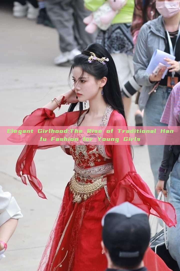 Elegant Girlhood:The Rise of Traditional Hanfu Fashion for Young Girls