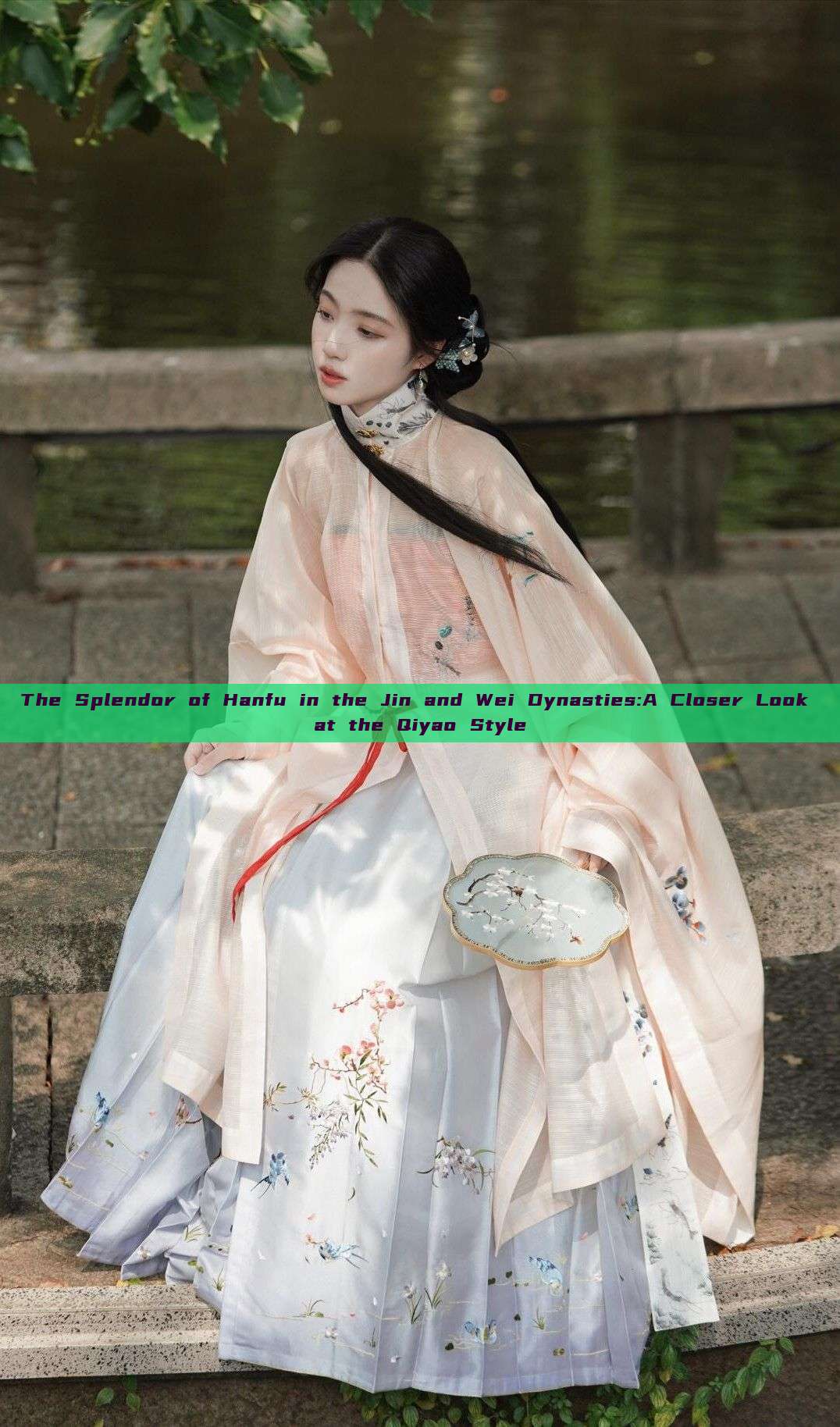 The Splendor of Hanfu in the Jin and Wei Dynasties:A Closer Look at the Qiyao Style