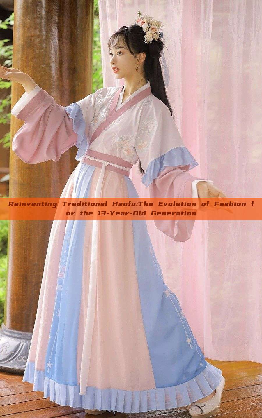 Reinventing Traditional Hanfu:The Evolution of Fashion for the 13-Year-Old Generation