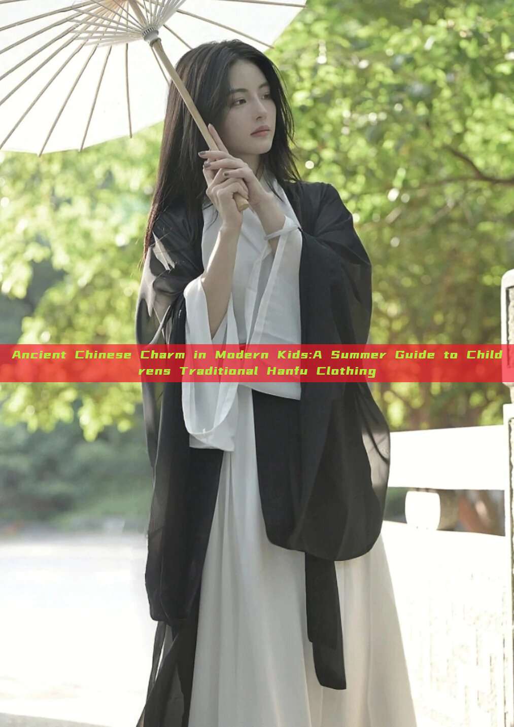 Ancient Chinese Charm in Modern Kids:A Summer Guide to Childrens Traditional Hanfu Clothing