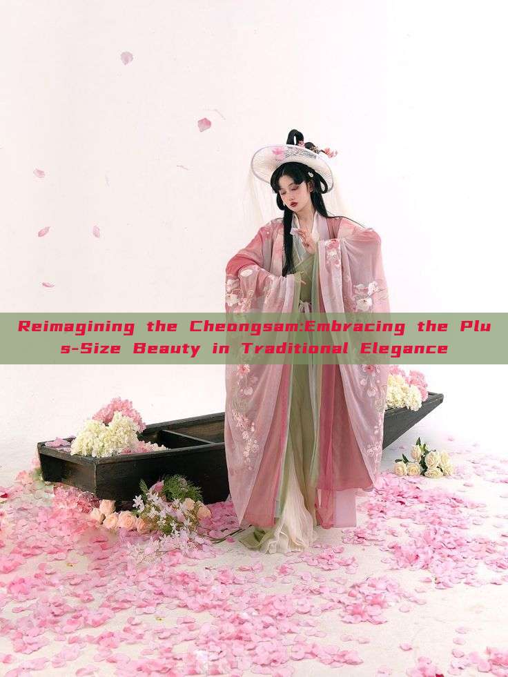 Reimagining the Cheongsam:Embracing the Plus-Size Beauty in Traditional Elegance Reimagining the Cheongsam:Embracing the Plus-Size Beauty in Traditional Elegance