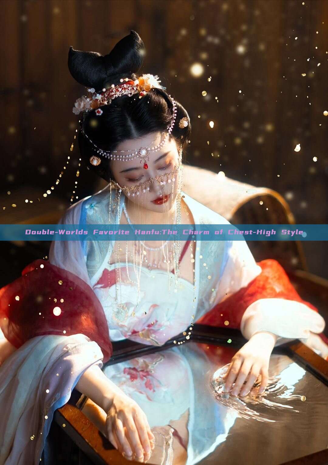 Double-Worlds Favorite Hanfu:The Charm of Chest-High Style