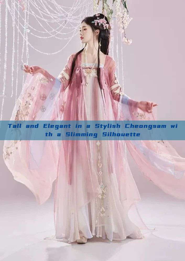 Tall and Elegant in a Stylish Cheongsam with a Slimming Silhouette Tall and Elegant in a Stylish Cheongsam with a Slimming Silhouette