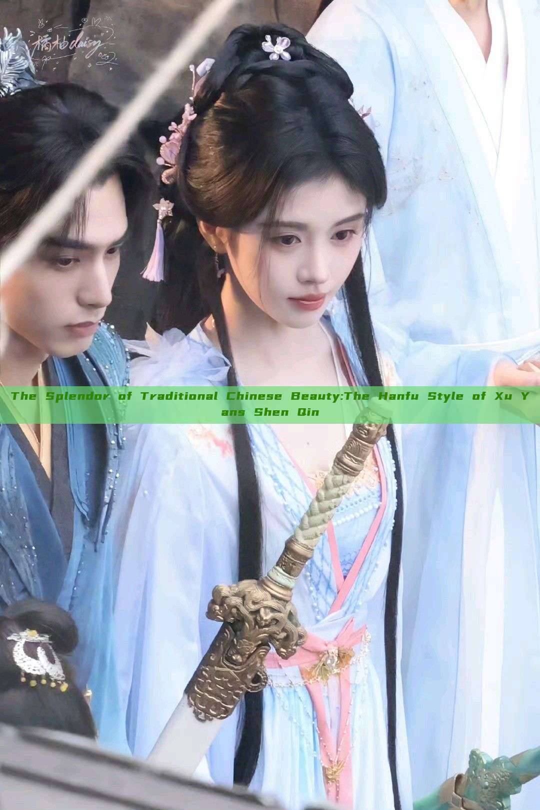 The Splendor of Traditional Chinese Beauty:The Hanfu Style of Xu Yans Shen Qin