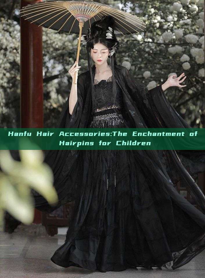 Hanfu Hair Accessories:The Enchantment of Hairpins for Children