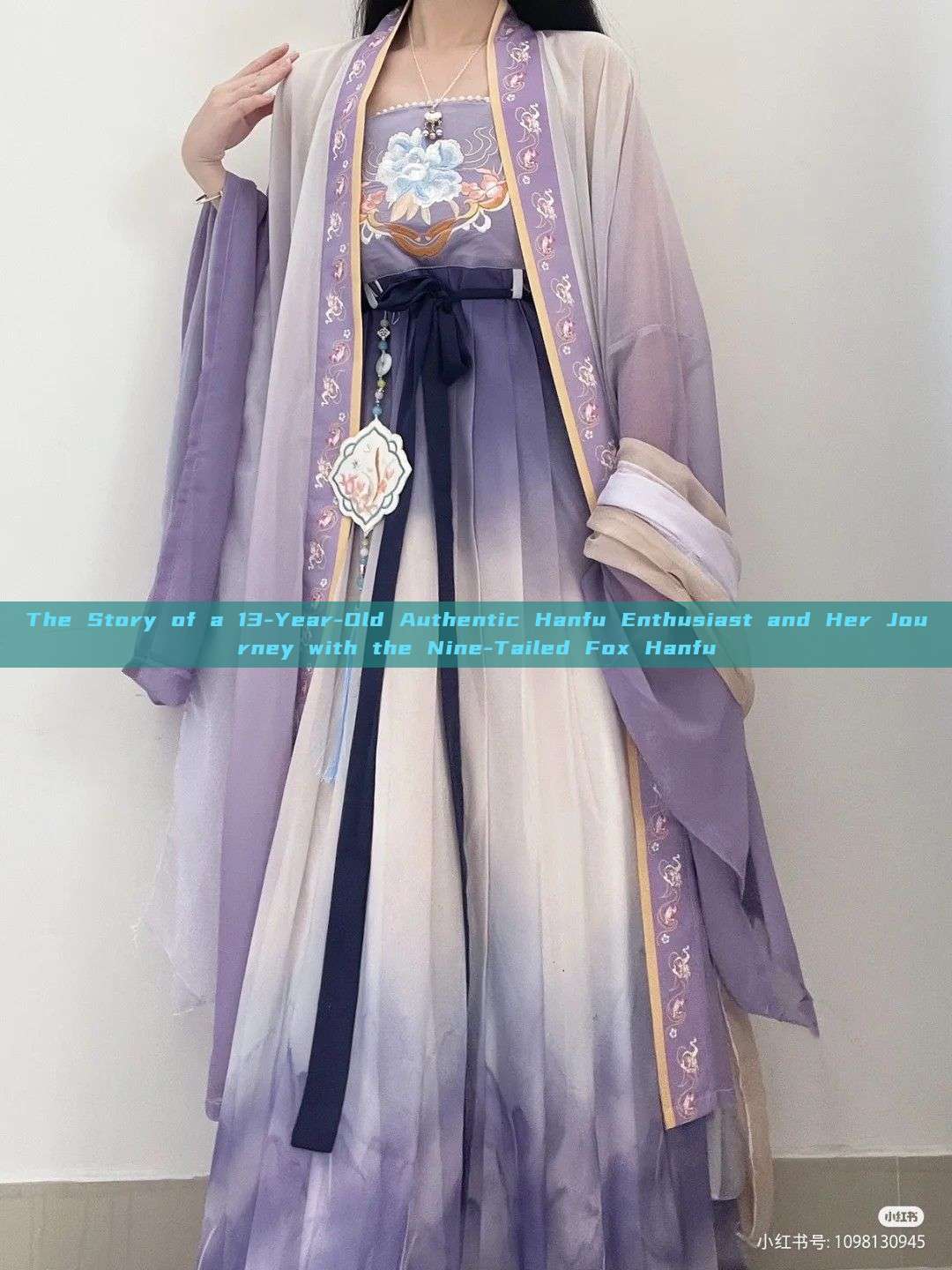 The Story of a 13-Year-Old Authentic Hanfu Enthusiast and Her Journey with the Nine-Tailed Fox Hanfu The Story of a 13-Year-Old Authentic Hanfu Enthusiast and Her Journey with the Nine-Tailed Fox Hanfu