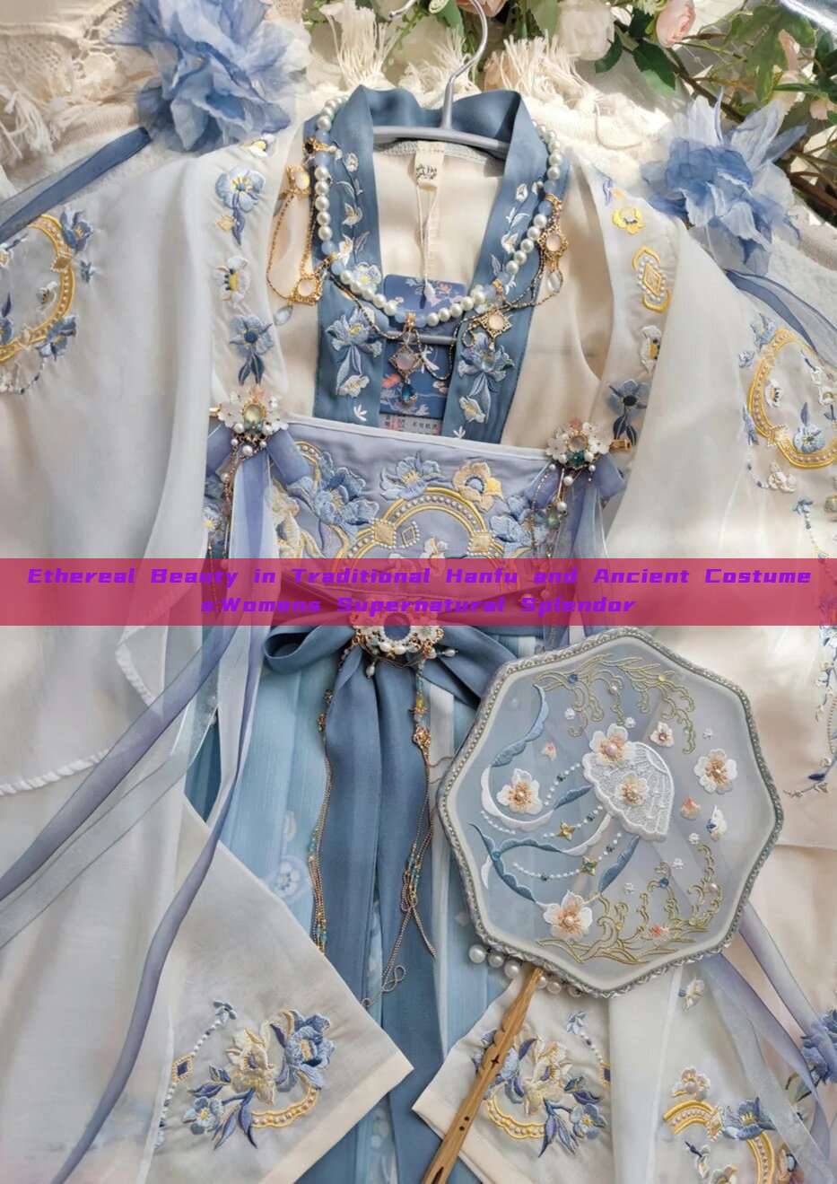 Ethereal Beauty in Traditional Hanfu and Ancient Costumes:Womens Supernatural Splendor