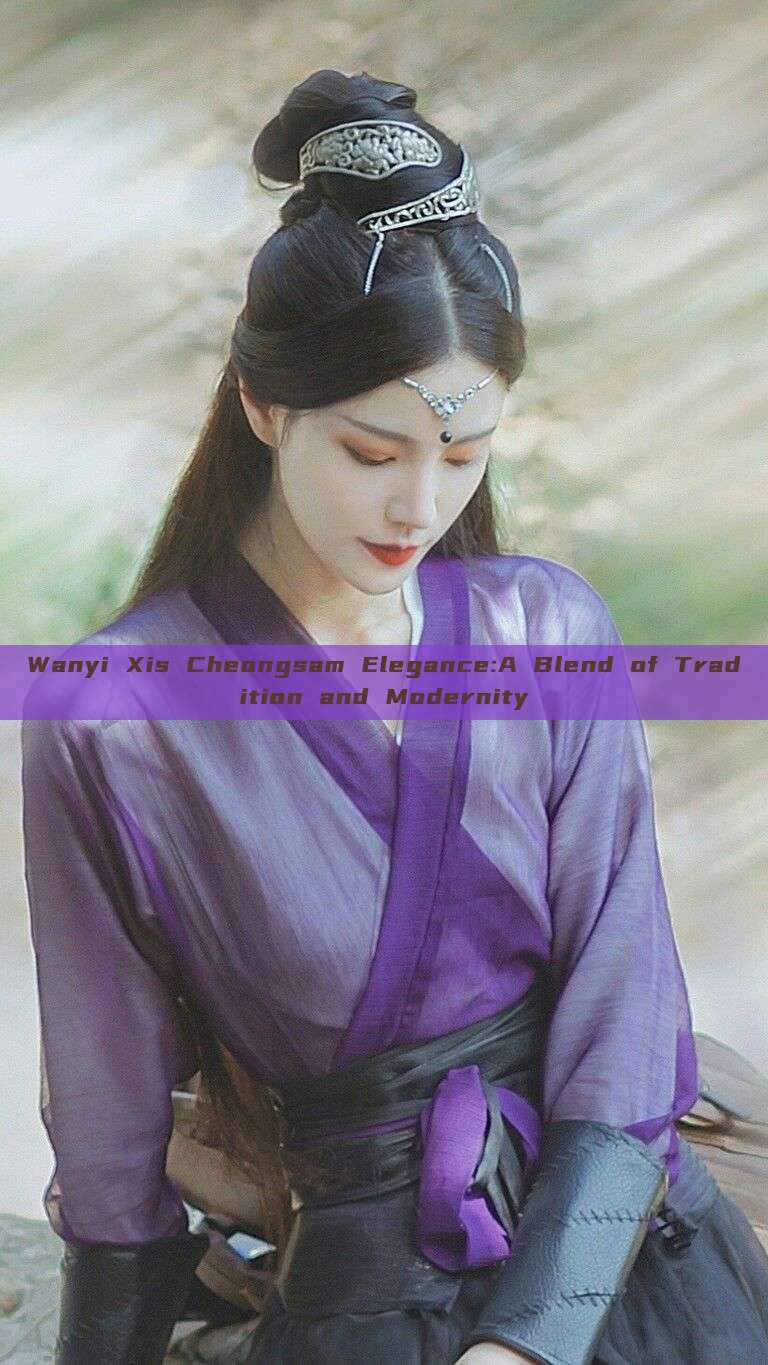 Wanyi Xis Cheongsam Elegance:A Blend of Tradition and Modernity Wanyi Xis Cheongsam Elegance:A Blend of Tradition and Modernity
