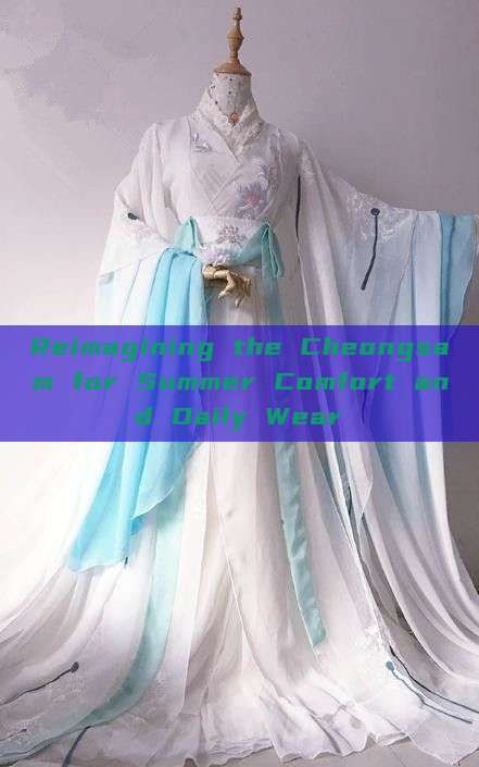 Reimagining the Cheongsam for Summer Comfort and Daily Wear Reimagining the Cheongsam for Summer Comfort and Daily Wear
