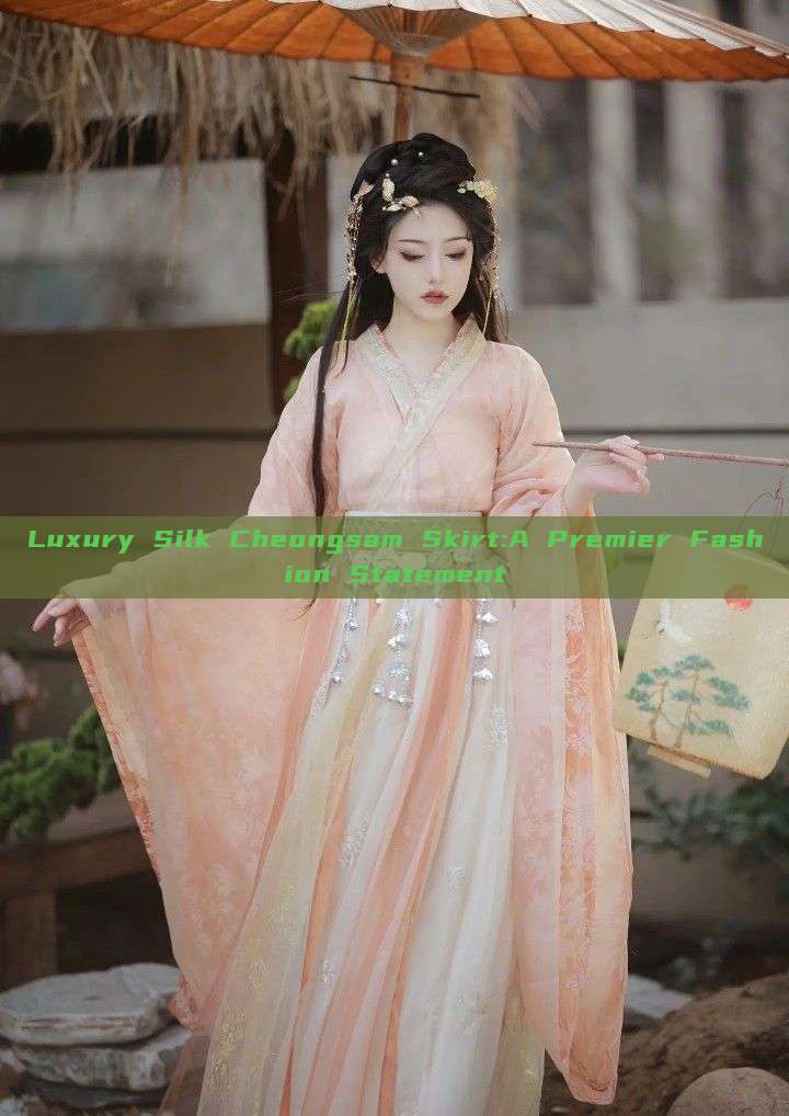 Luxury Silk Cheongsam Skirt:A Premier Fashion Statement