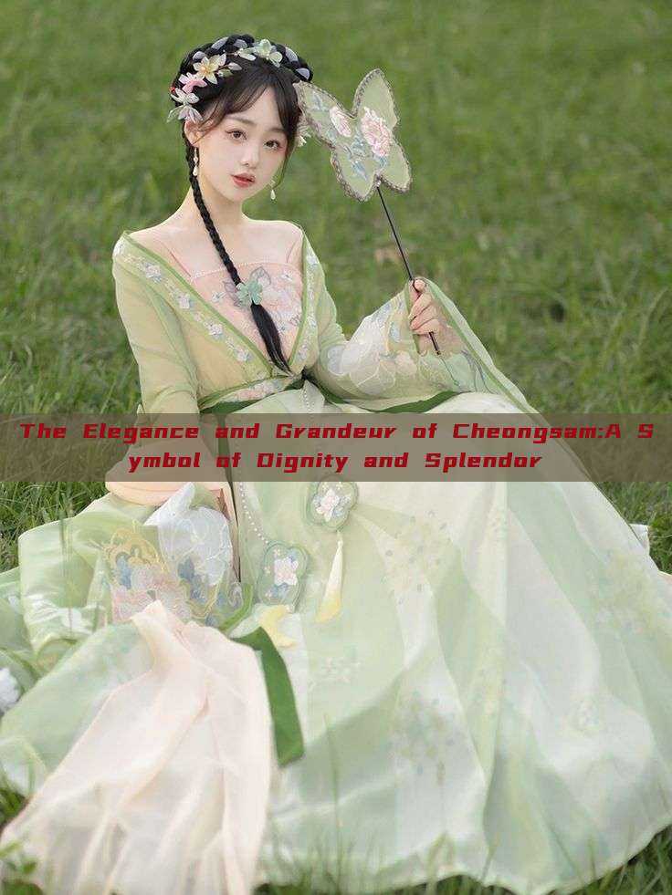 The Elegance and Grandeur of Cheongsam:A Symbol of Dignity and Splendor