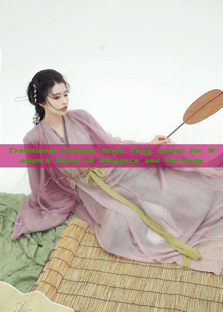 Traditional Chinese Style Tang Jacket for Women:A Blend of Elegance and Heritage Traditional Chinese Style Tang Jacket for Women:A Blend of Elegance and Heritage