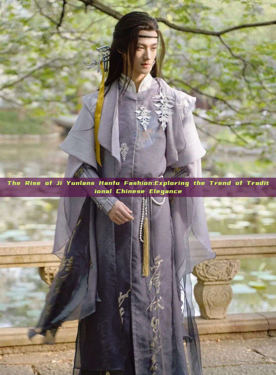 The Rise of Ji Yunlans Hanfu Fashion:Exploring the Trend of Traditional Chinese Elegance The Rise of Ji Yunlans Hanfu Fashion:Exploring the Trend of Traditional Chinese Elegance