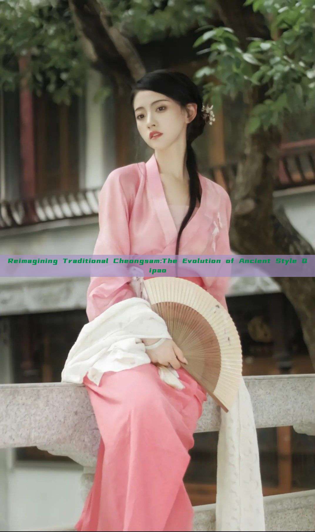 Reimagining Traditional Cheongsam:The Evolution of Ancient Style Qipao Reimagining Traditional Cheongsam:The Evolution of Ancient Style Qipao
